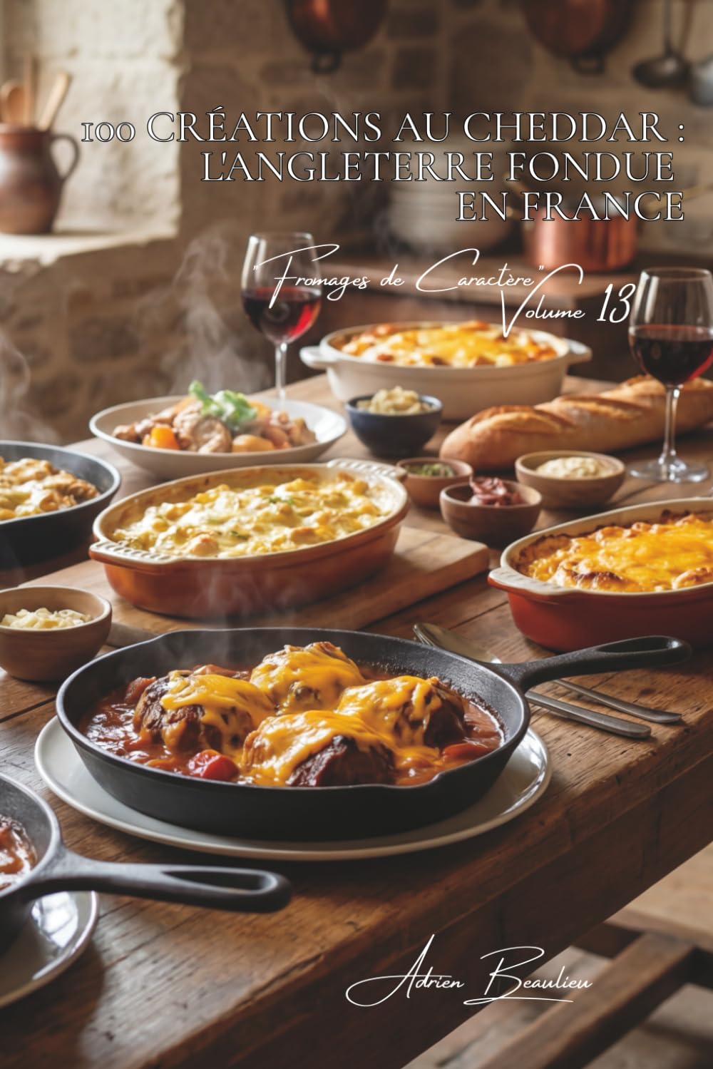 100 créations au cheddar : l'Angleterre fondue en France: Sauces, gratins, le cheddar s'acclimate à nos goûts (SÉRIE FROMAGE (20 livres) - Sous-série "Fromages de Caractère" (5 livres))