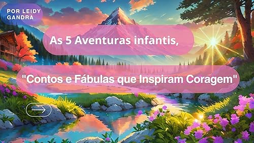 As 5 aventuras infantis,: "Contos e fábulas que inspiram coragem" (As 5 aventuras infantis, "contos e fábulas que inspiram coragem" Livro 1)