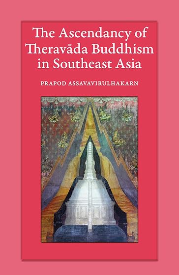 The Ascendancy of Theravada Buddhism in Southeast Asia