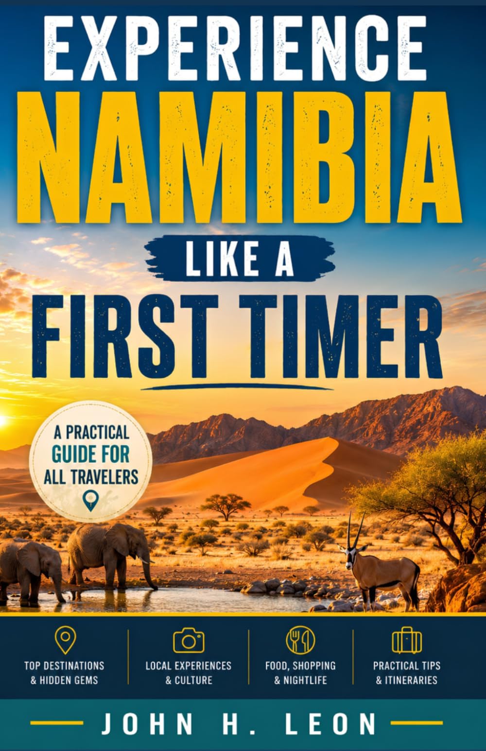 EXPERIENCE NAMIBIA LIKE A FIRST TIMER: A Practical Guide For All Travelers