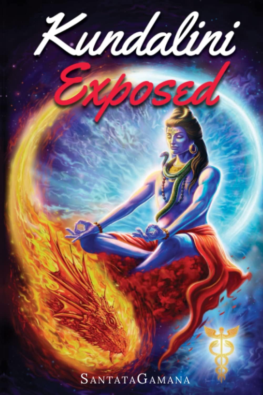 Kundalini Exposed: Disclosing the Cosmic Mystery of Kundalini. The Ultimate Guide to Kundalini Yoga & Kundalini Awakening [Expanded Edition] (Real Yoga)
