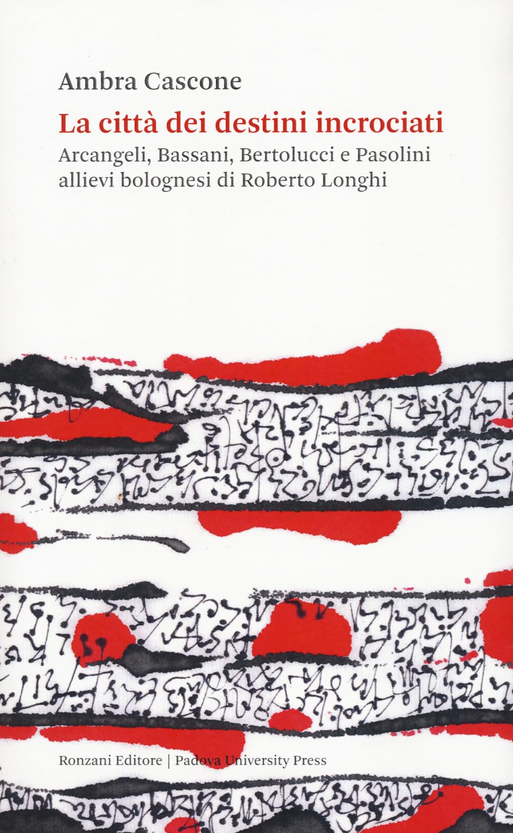 La Città Dei Destini Incrociati. Arcangeli, Bassani, Bertolucci E Pasolini Allievi Bolognesi Di Roberto Longhi - 4