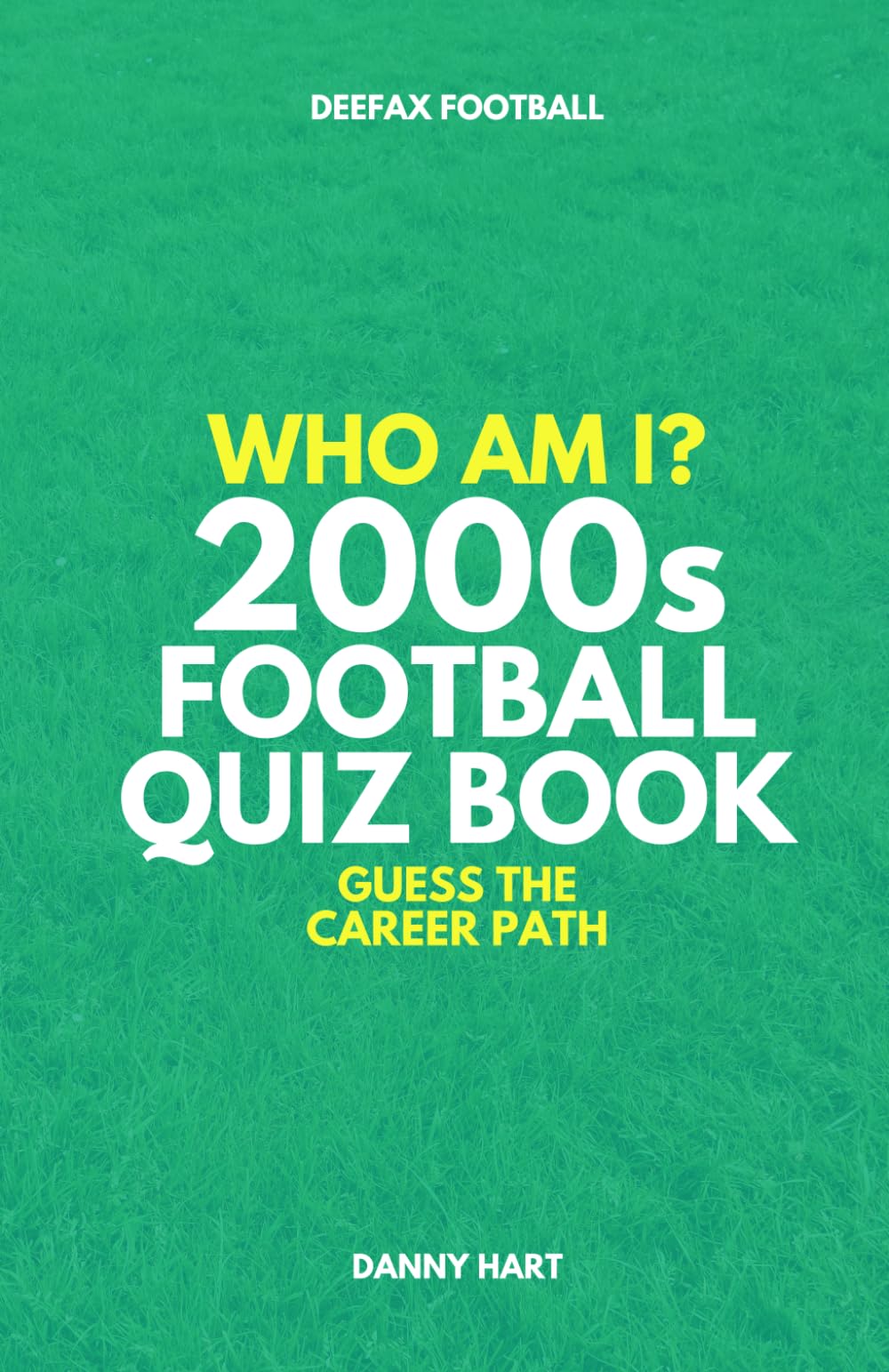 2000s Football Quiz Book – Who Am I? Guess The Career Path: Football Trivia, Legends & Premier League Stars (Who Am I? Guess The Career Path: Football Quiz Questions)