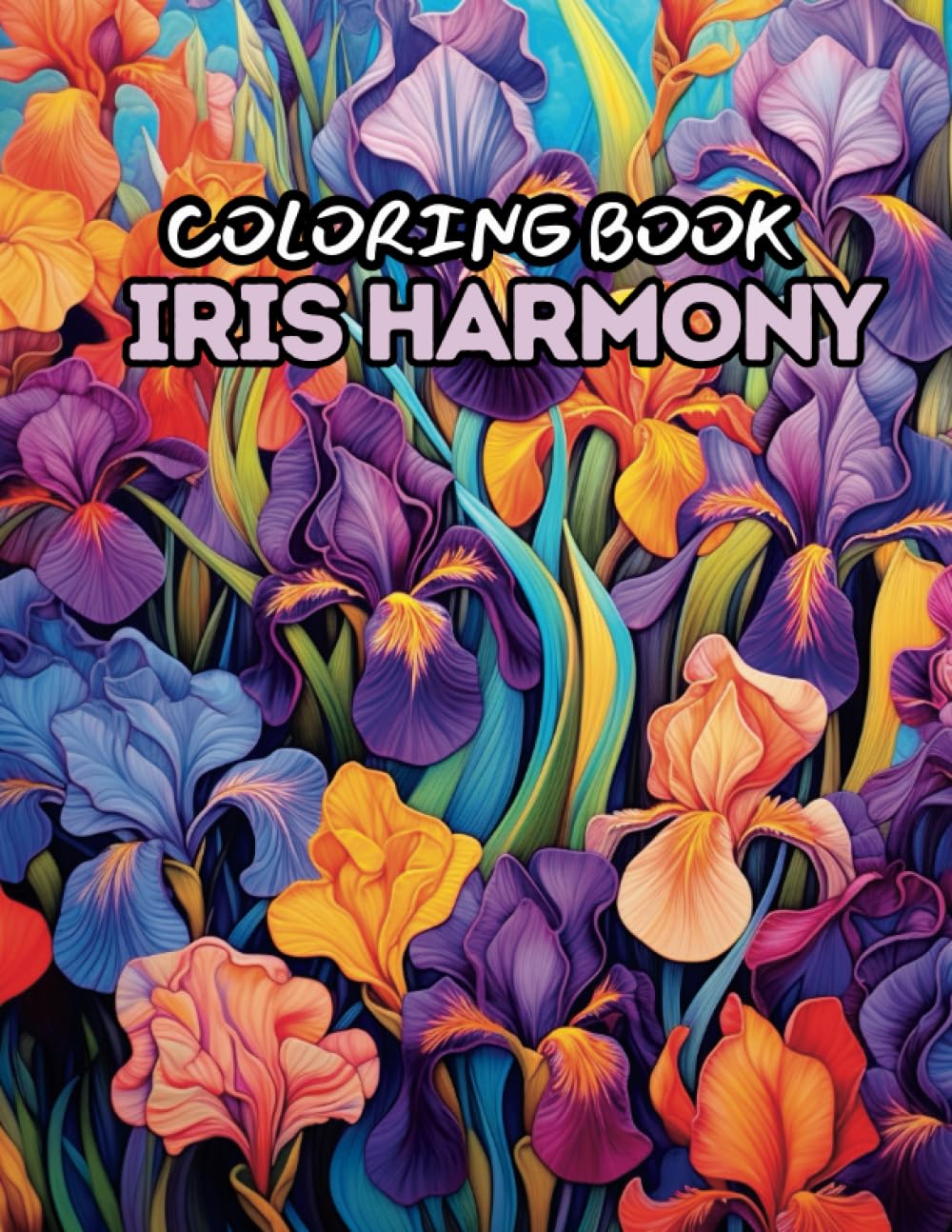 Iris Harmony - Intricate Gardening Coloring Book: Relaxing Iris Coloring Book For Adults and KIds (Blooming Botanica: A Gardening Coloring Adventure)