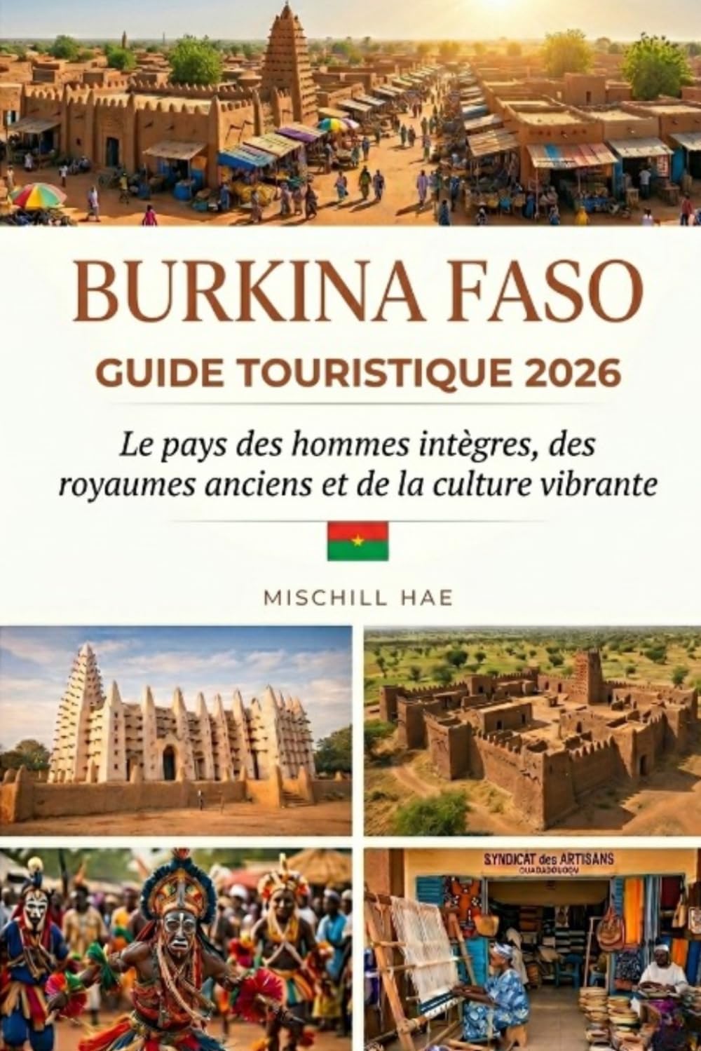 BURKINA FASO GUIDE TOURISTIQUE 2026: Le pays des gens intègres, des royaumes anciens et d'une culture vibrante