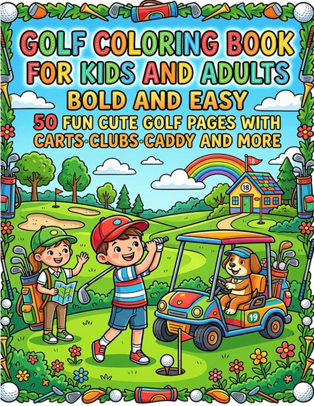Golf Coloring Book for Kids and Adults Bold and Easy 50 Fun Cute Golf Pages with Carts Clubs Caddy and More: Simple and Fun Golf Designs for ... Caddies and Easy Coloring Pages for All Ages
