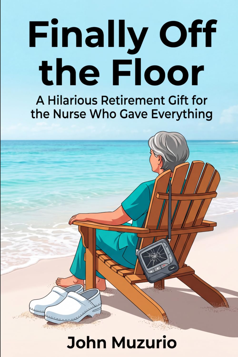 Finally Off the Floor: A Hilarious Retirement Gift for the Nurse Who Gave Everything