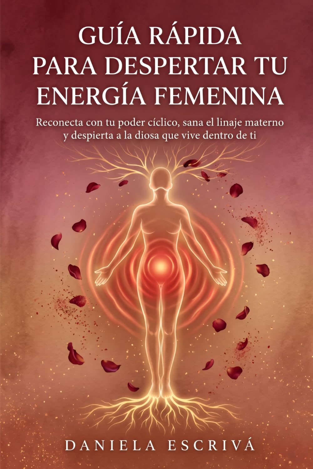 Guía Rápida para despertar tu energía femenina: Reconecta con tu poder cíclico, sana el linaje materno y despierta a la diosa que vive dentro de ti (Guías Rápidas de Espiritualidad)