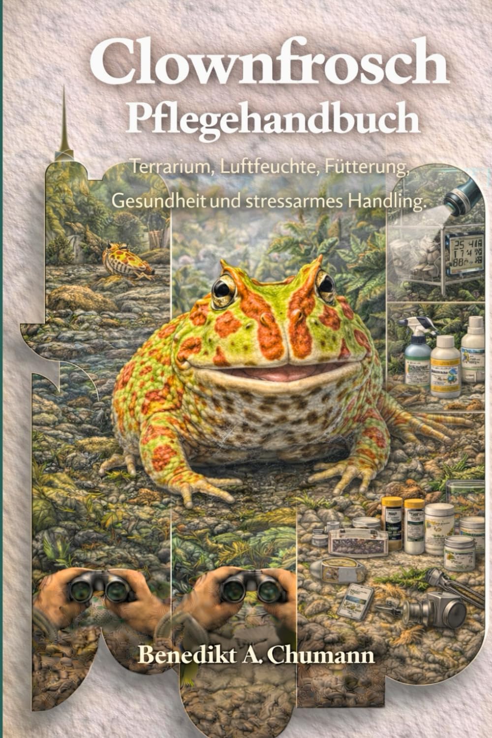 Clownfrosch Pflegehandbuch: Terrarium, Luftfeuchte, Fütterung, Gesundheit und stressarmes Handling