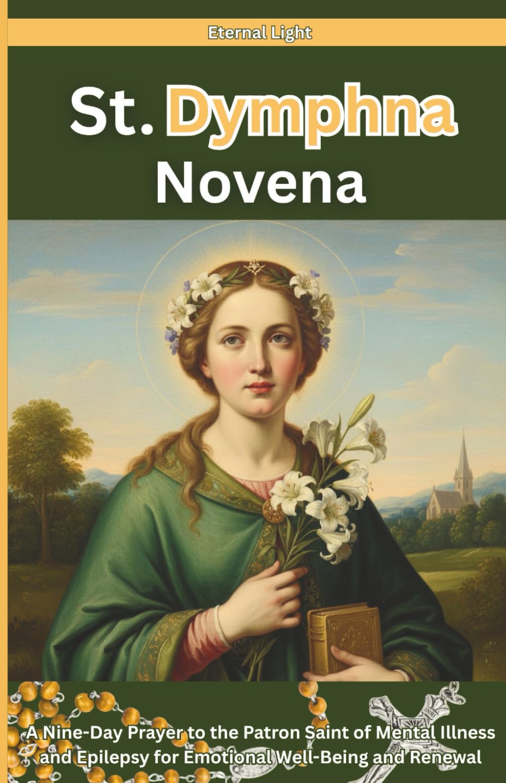 St. Dymphna Novena: A Nine-Day Prayer to the Patron Saint of Mental Illness and Epilepsy for Emotional Well-Being and Renewal (PRAYERS OF HOPE AND MERCY)