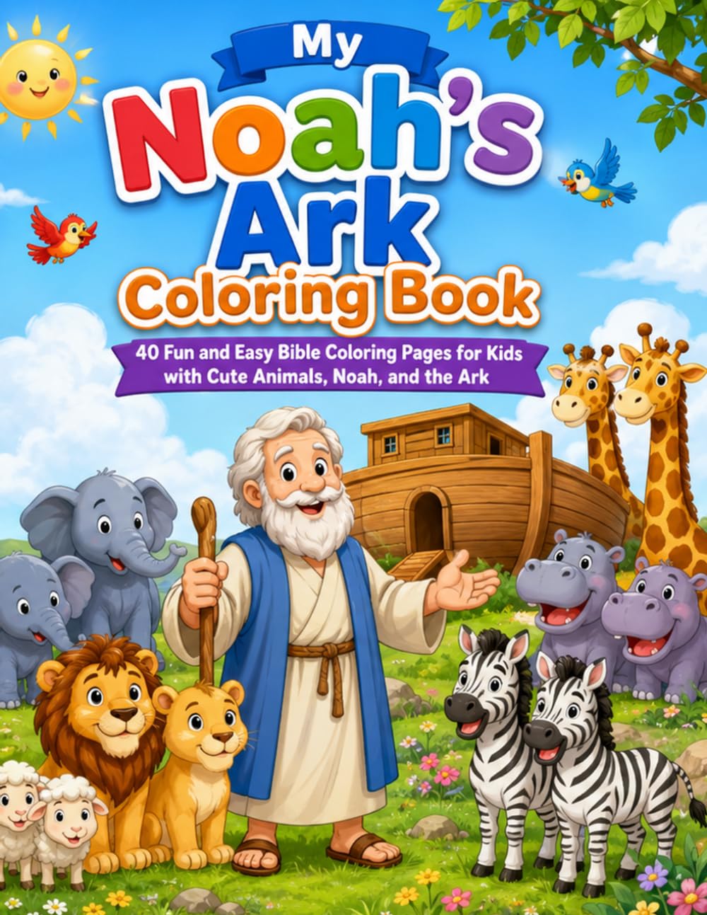 My Noah’s Ark Coloring Book: 40 Fun and Easy Bible Coloring Pages for Kids with Cute Animals, Noah, and the Ark