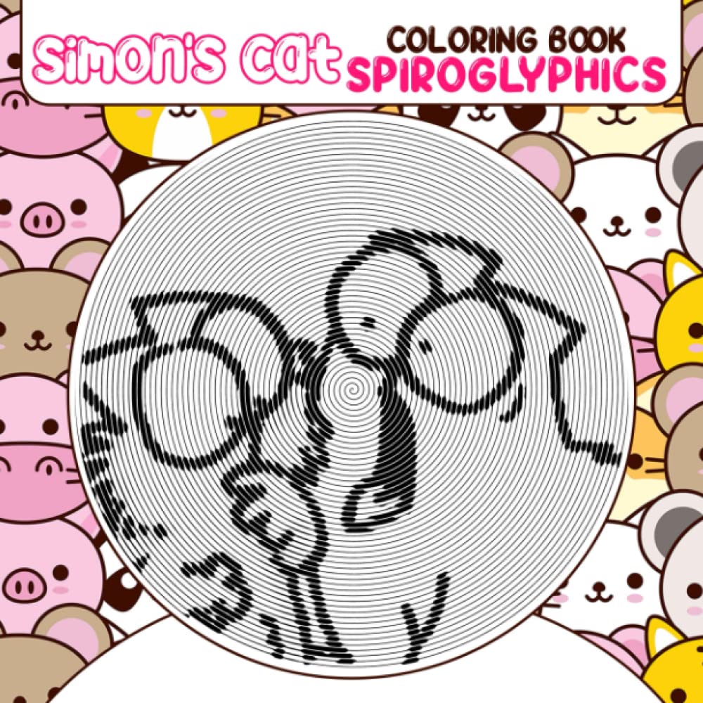 𝕊𝕚𝕞𝕠𝕟'𝕤 ℂ𝕒𝕥 Spiroglyphics Coloring Book: Cute Comic Cat Shown By 40 Spiral Coloring Pages Inside | Gifts For Fans Of All Ages To Color And Relax