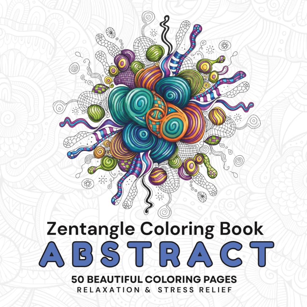 Abstract Coloring Book for Adults: Zentangle Patterns: 50 Unique Abstract Designs for Relaxation, Stress Relief, and Mindfulness | Single-Sided Pages ... and Teens (Zentangle Relax & Unwind Series)