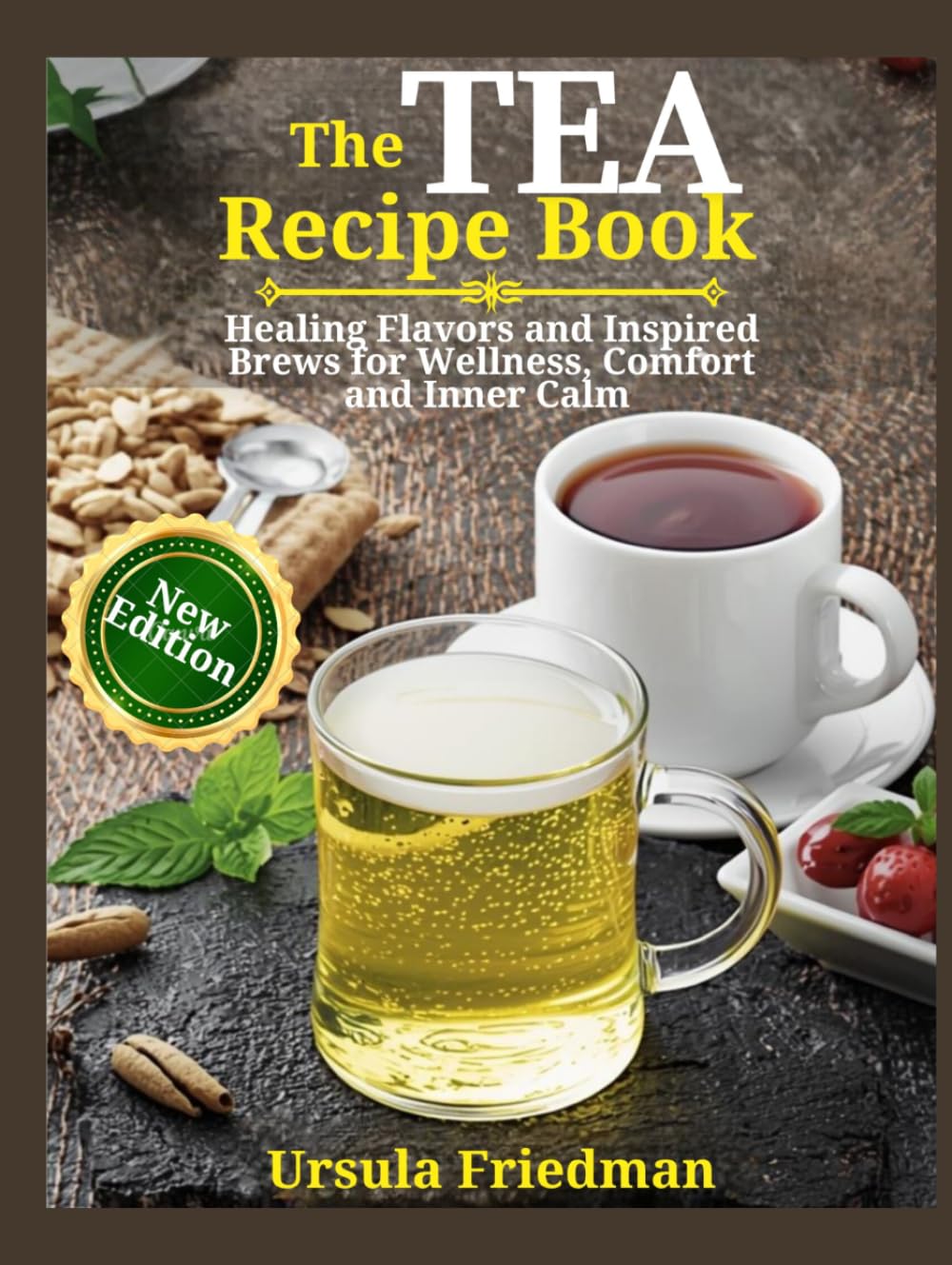 Tea Recipe Book: Healing Flavors and Inspired Brews for Wellness, Comfort and Inner Calm