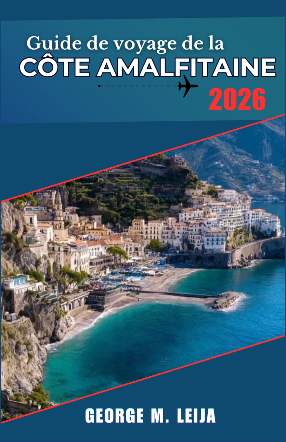 Guide de voyage de la côte amalfitaine 2026: Programme jour par jour pour les escaliers de Positano, les concerts de Ravello, la grotte bleue de Capri ... de fruits de mer au bord des falaises.