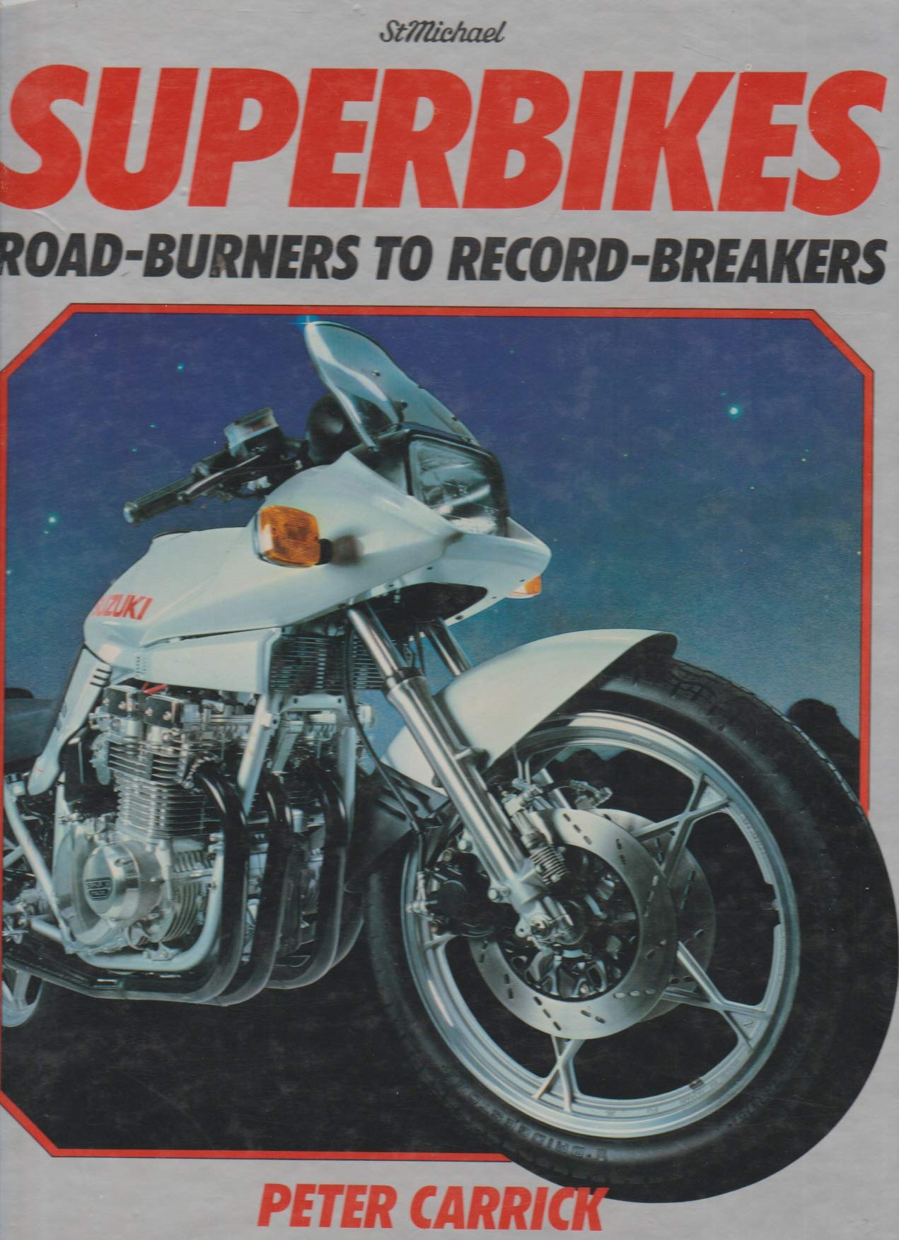 Superbikes Road Burners to Record Breakers St. Michael's [Hardcover] Peter Carrick