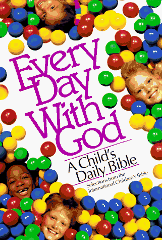 Every Day With God: A Child's Daily Bible (Selections from the International Children's Bible)