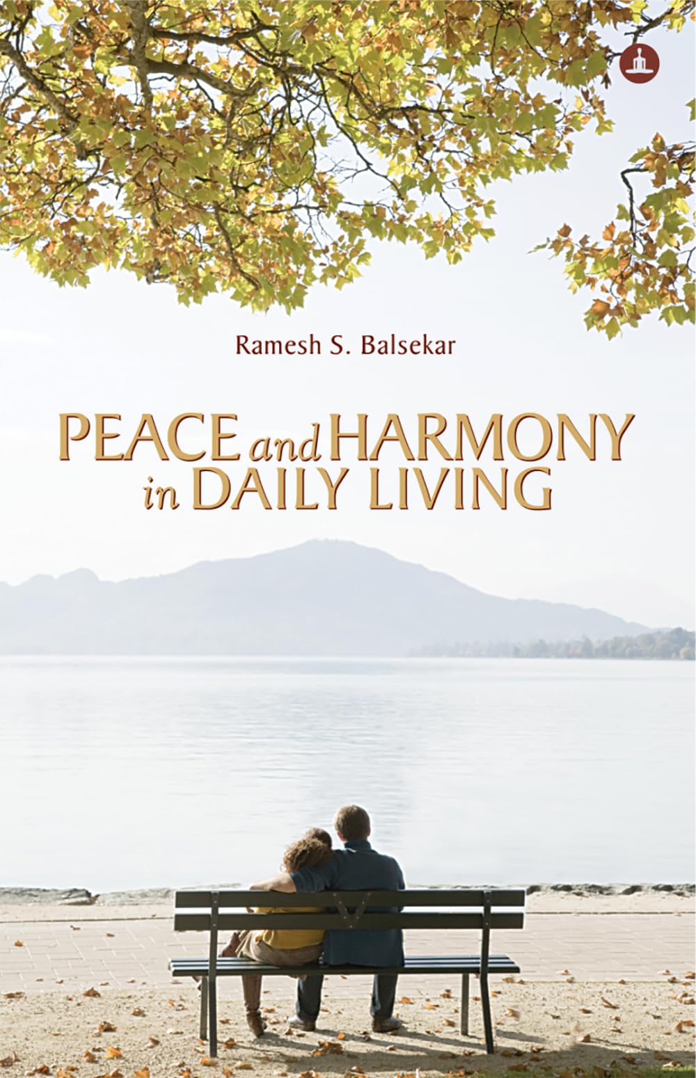 Peace and Harmony in Daily Living: A Practical Guide to Inner