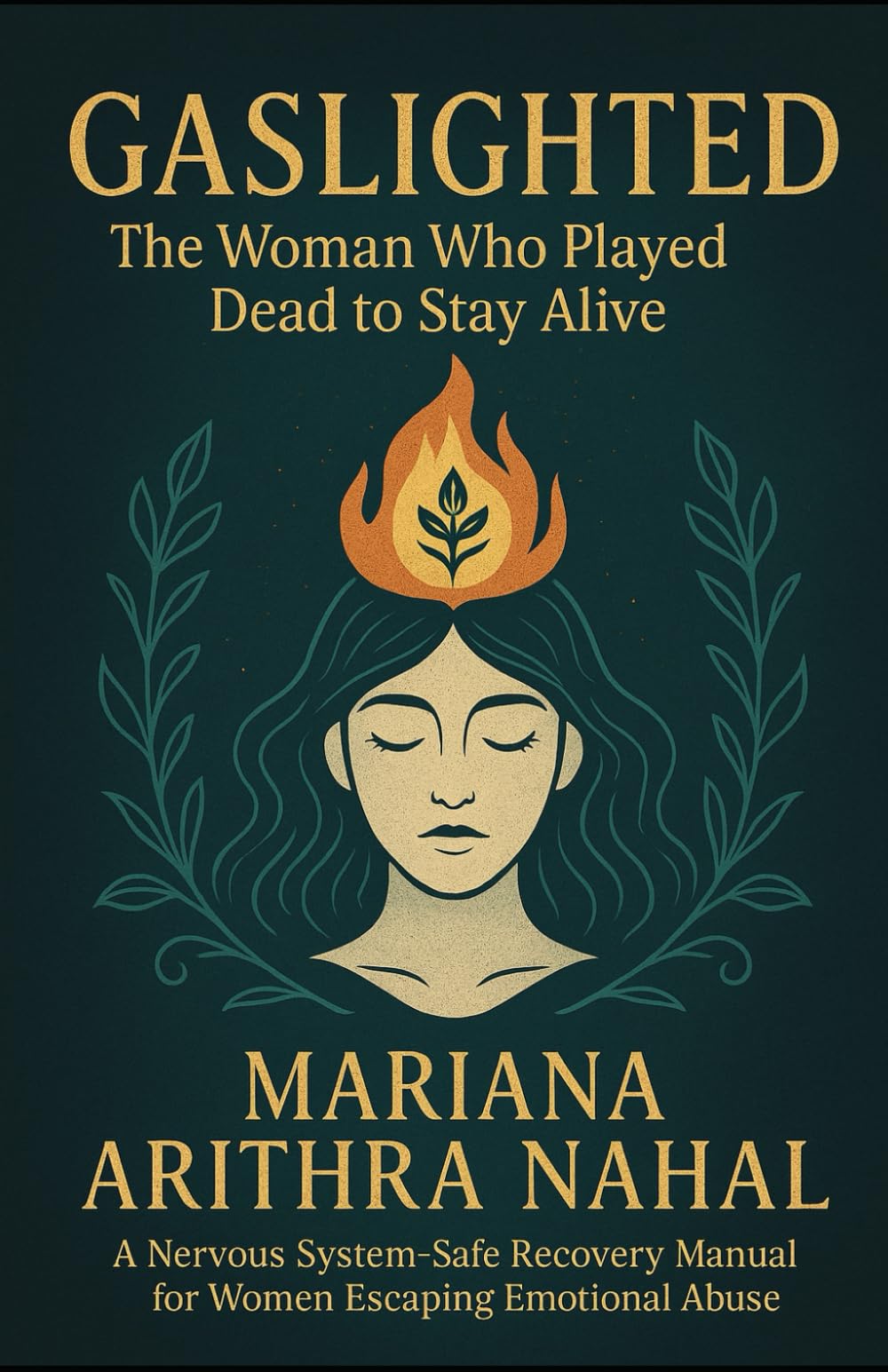 GASLIGHTED: The Woman Who Played Dead to Stay Alive: A Nervous System-Safe Recovery Manual for Women Escaping Emotional Abuse