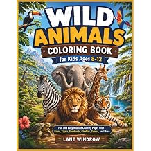 Wild Animals Coloring Book for Kids Ages 812 Fun and Easy Wildlife Coloring Pages with Lions, Tigers, Elephants, Giraffes, Zebras, and More