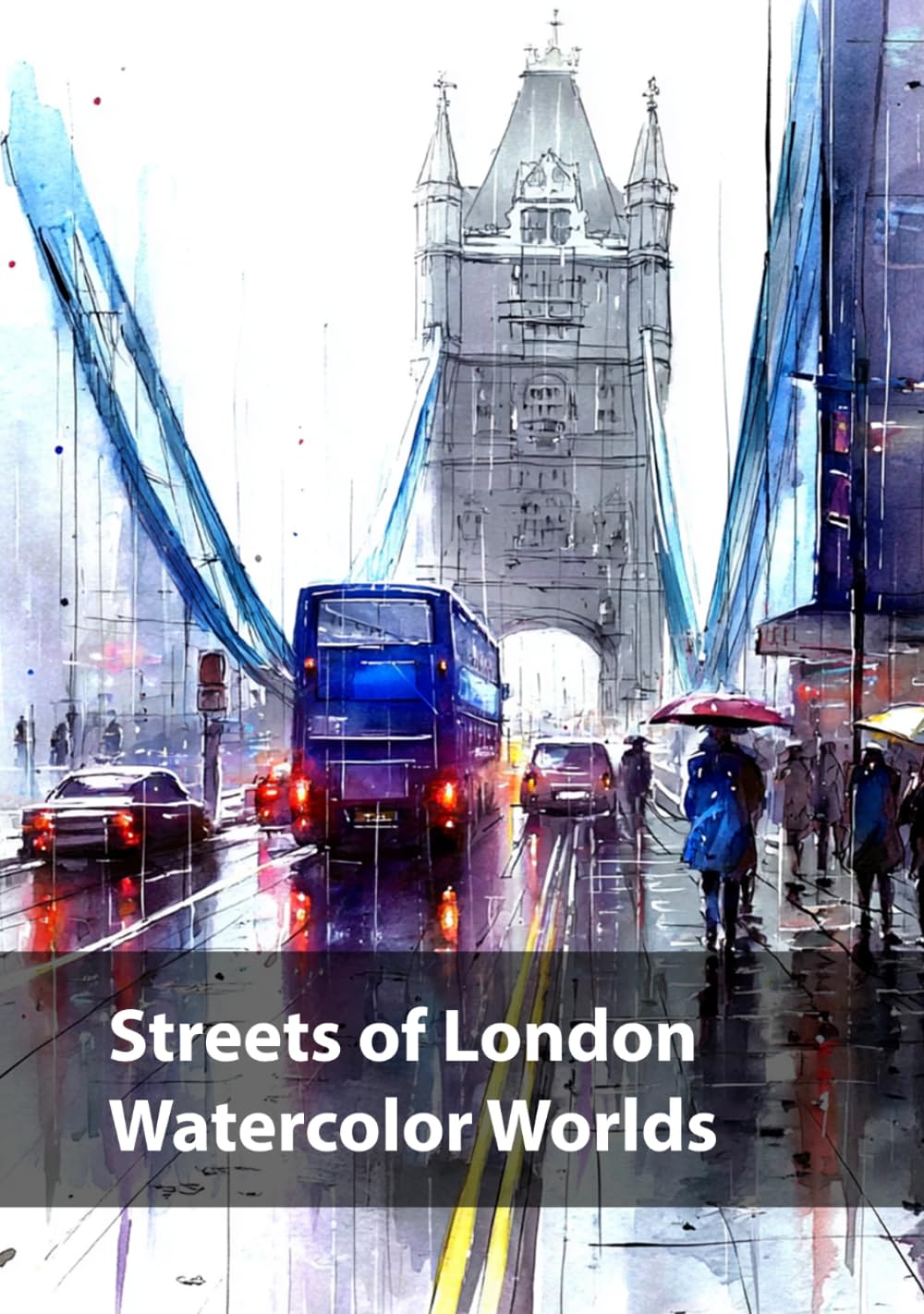 Streets of London, Watercolor Worlds (Cities in Watercolor)