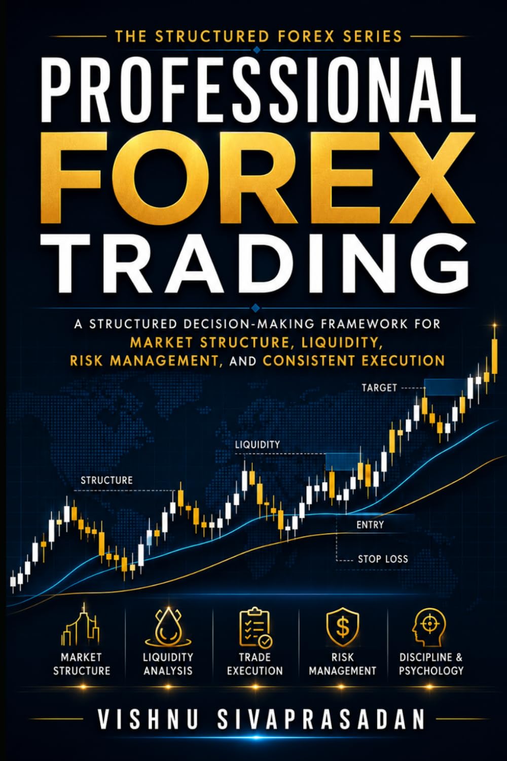Professional Forex Trading: A Structured Decision-Making Framework for Market Structure, Liquidity, Risk Management, and Consistent Execution (The Structured Forex Series)