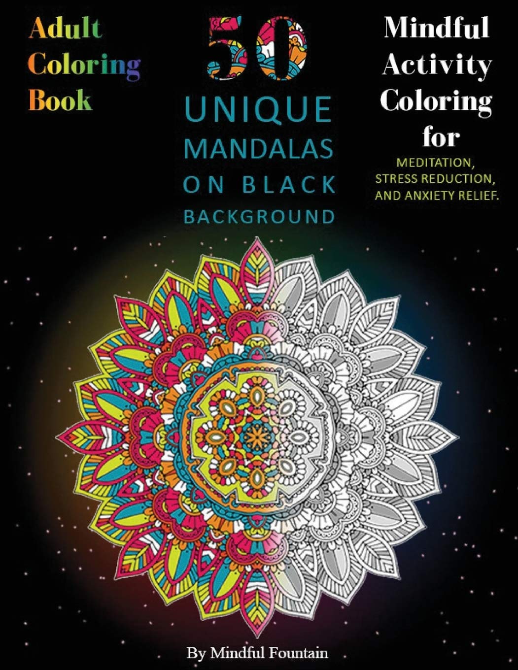 Adult Coloring Book: 50 Unique Mandalas on Black Background: Mindful Activity Coloring for Meditation, Stress Reduction, and Anxiety Relief