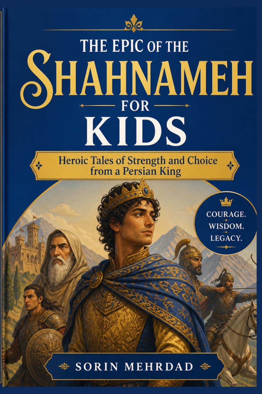 The Epic of the Shahnameh for Kids: Heroic Tales of Strength and Choice from a Persian King