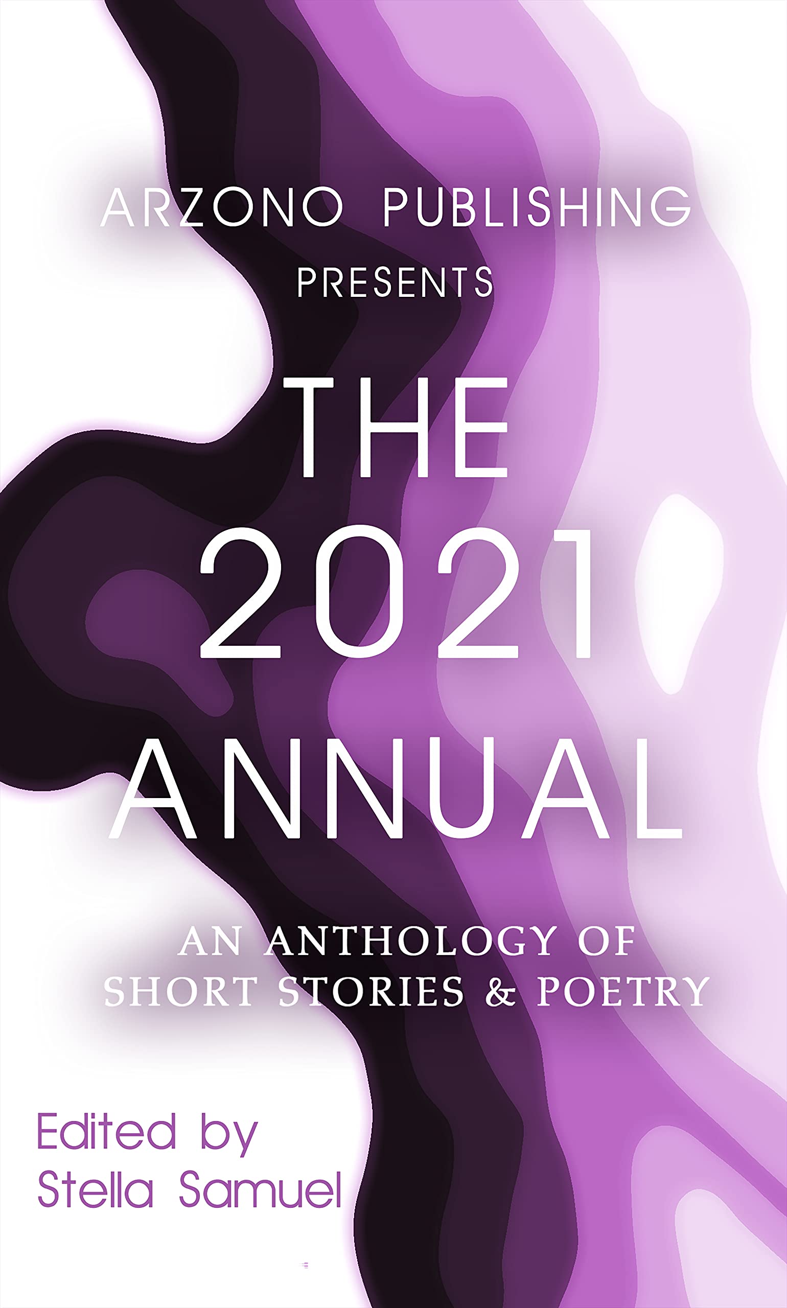 ARZONO Publishing Presents The 2021 Annual: An Anthology of Short Stories & Poetry (ARZONO Publishing Presents The Annual Book 1)