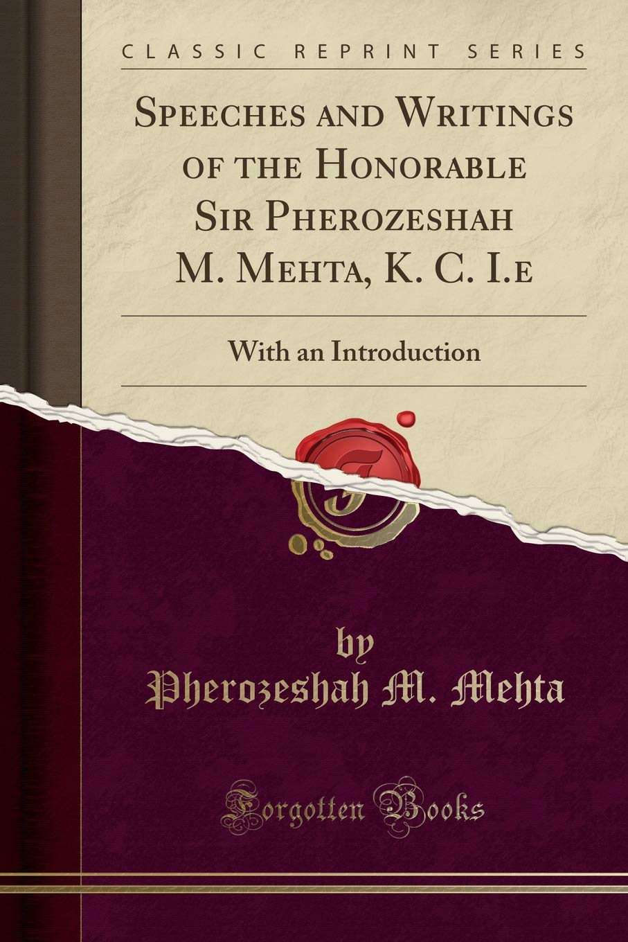 Speeches and Writings of the Honorable Sir Pherozeshah M. Mehta, K. C. I.E: With an Introduction (Classic Reprint)