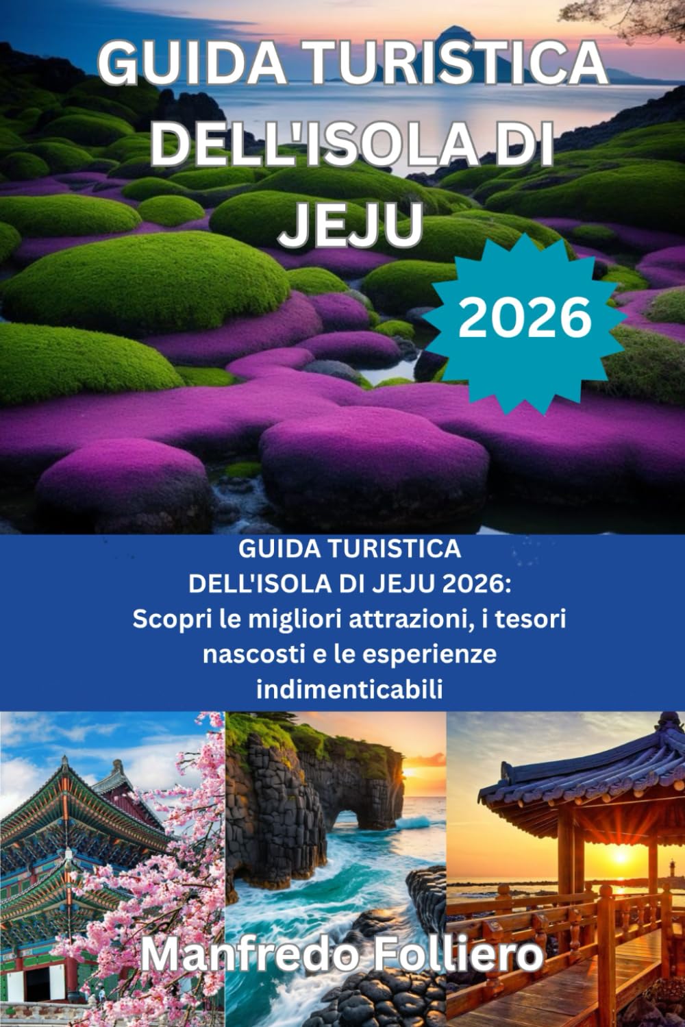 GUIDA TURISTICA DELLISOLA DI JEJU 2026: GUIDA TURISTICA DELL'ISOLA DI JEJU 2026: Scopri le migliori attrazioni, i tesori nascosti e le esperienze indimenticabili