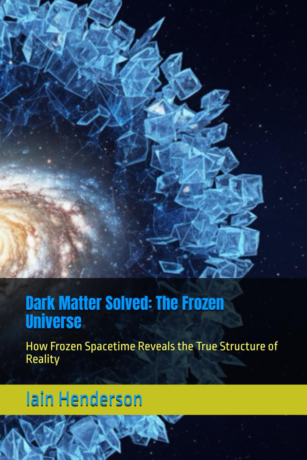 Dark Matter Solved: The Frozen Universe: How Frozen Spacetime Reveals the True Structure of Reality
