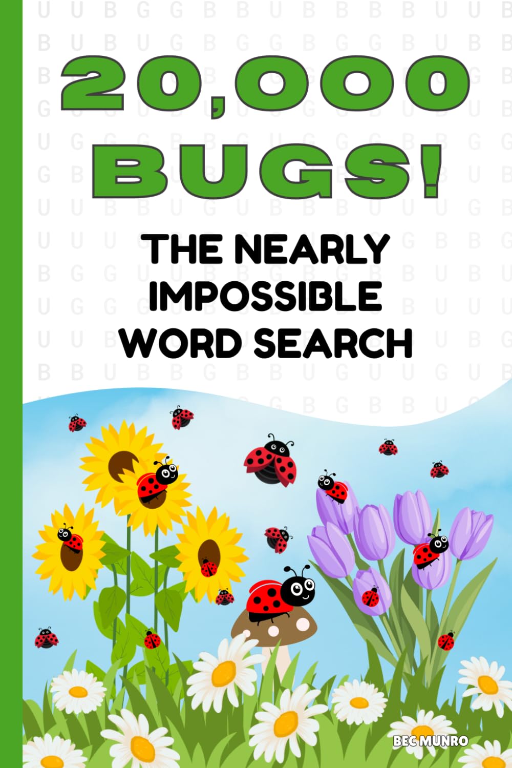 Twenty Thousand BUGs! The Nearly Impossible Word Search: The Ultimate Extreme Word Puzzle Book! (Extreme Word Puzzles Collection)