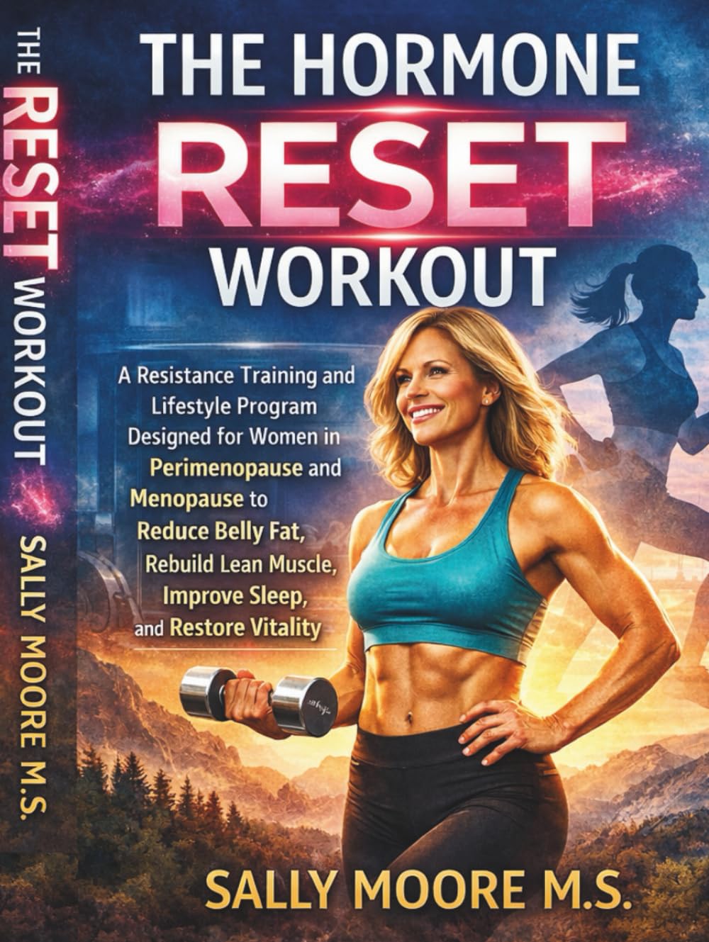 The Hormone Reset Workout: A Resistance Training and Lifestyle Program Designed for Women in Perimenopause and Menopause to Reduce Belly Fat, Rebuild Lean Muscle, Improve Sleep, and Restore Vitality