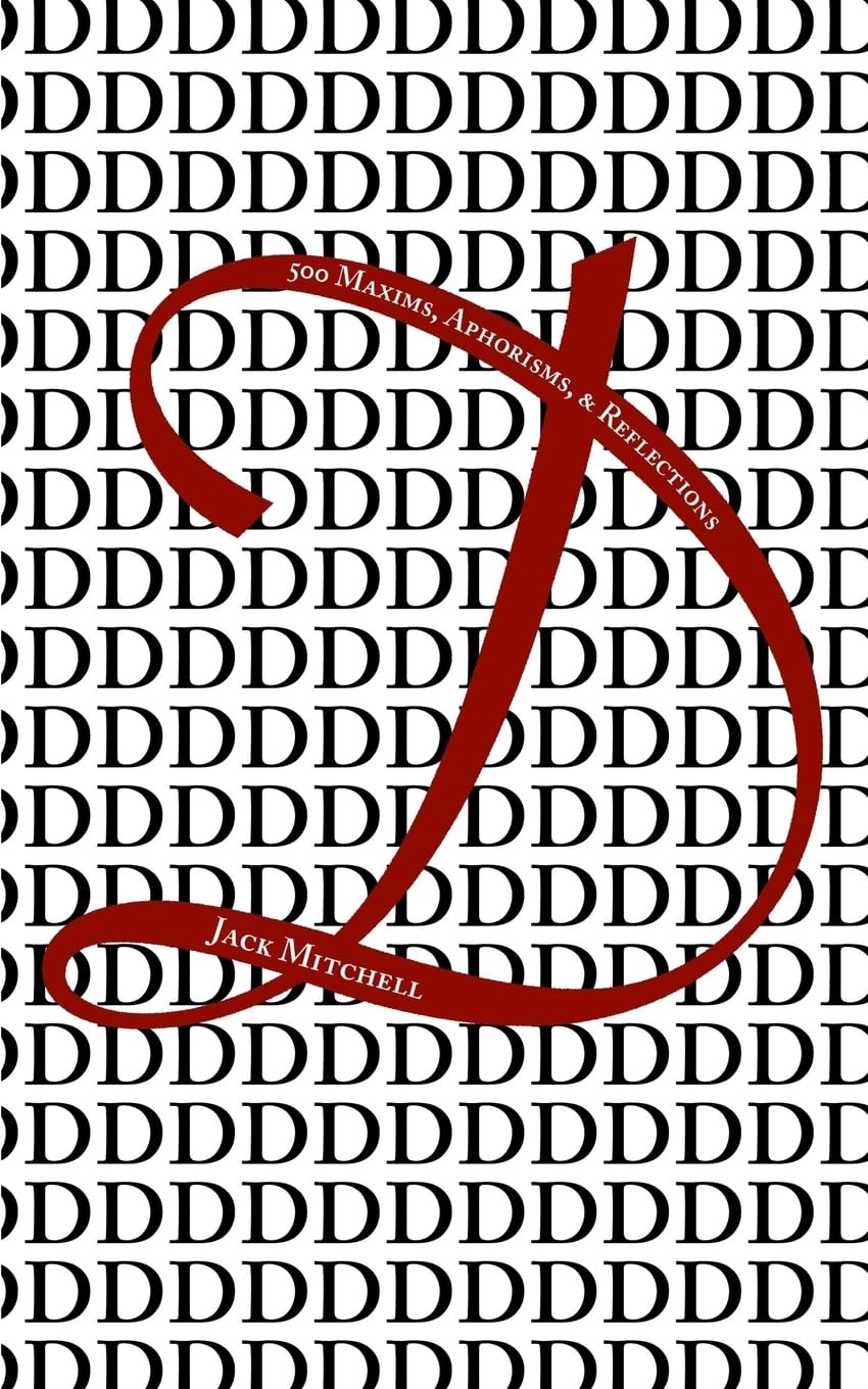 D, or 500 Maxims, Aphorisms, & Reflections
