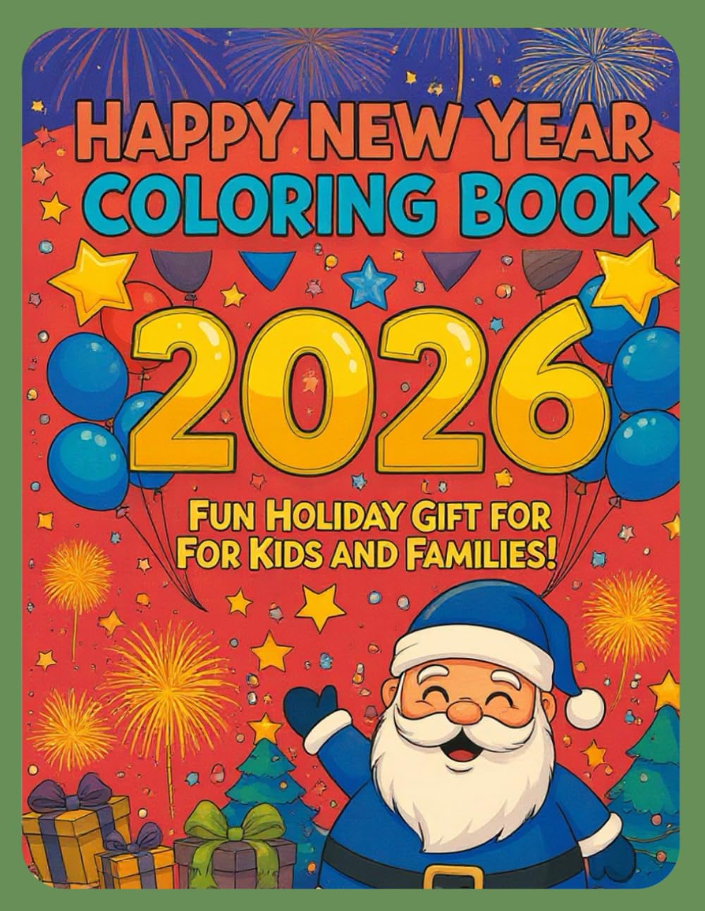 Happy New Year 2026 Coloring Book for Kids:: Fun Holiday Coloring Pages with Fireworks, Balloons, Santa, and Festive Celebrations