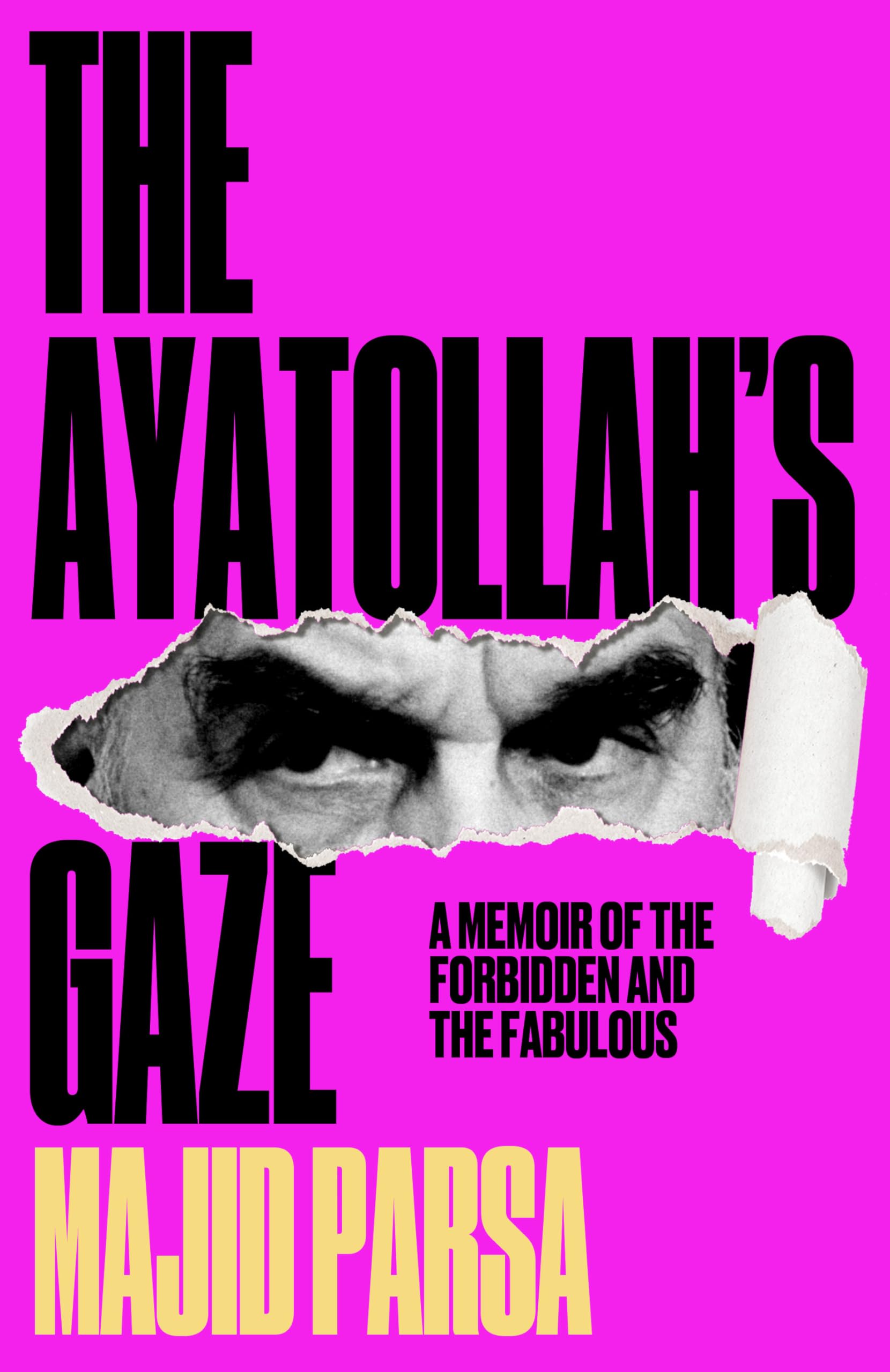 The Ayatollah's Gaze: A Memoir of the Forbidden and the Fabulous