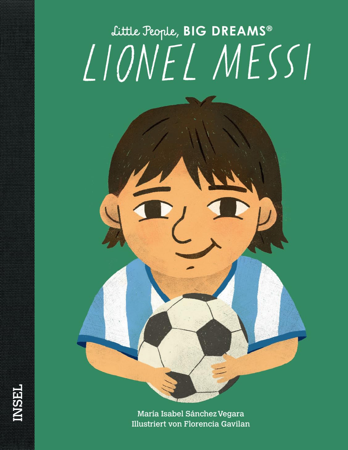 Lionel Messi - Little People, BIG DREAMS (Deutsche Ausgabe): Der größte Fußballspieler aller Zeiten | Kinderbuch ab 4 Jahre