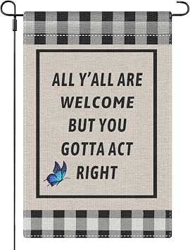 all yall welcome but you gotta act right Garden Flag for Outside 12x18 Double Sided all yall welcome but you gotta act right Novelty Decorative Banner for Garden