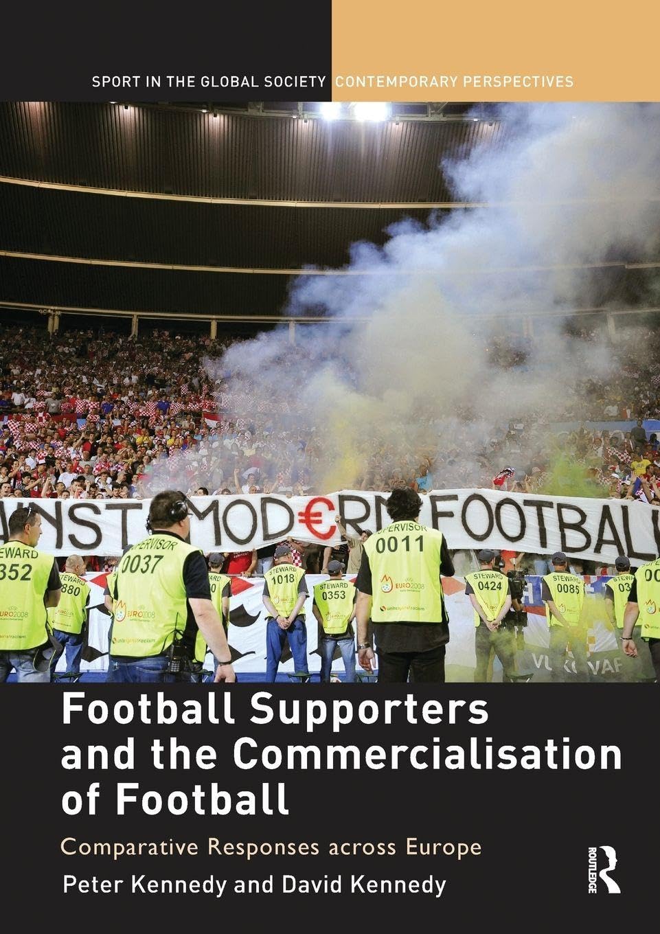 Football Supporters and the Commercialisation of Football: Comparative Responses across Europe (Sport in the Global Society – Contemporary Perspectives)