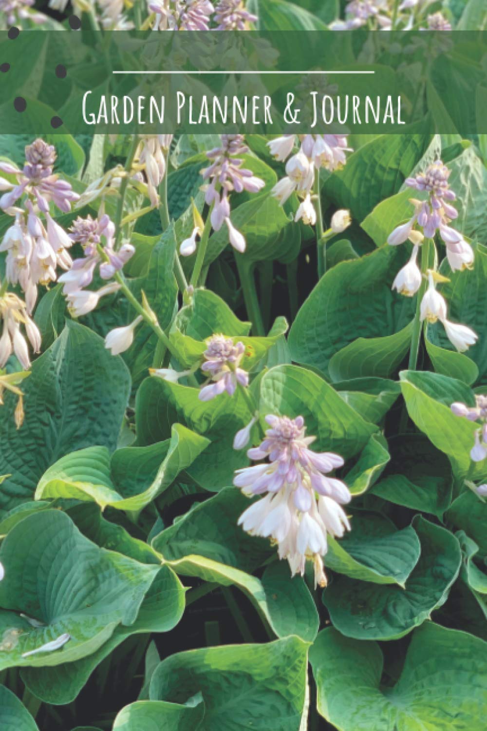 Garden Planner and Journal (Hosta Cover): Pages to Plan, Design, Organize, Schedule and Manage Your Garden