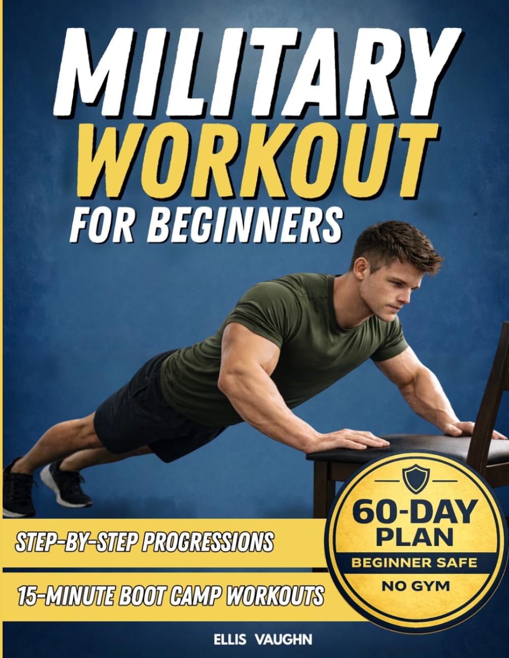 Military Workout for Beginners: 15-Minute Boot Camp Bodyweight Workouts, Step-by-Step Progressions, Fat-Loss Circuits & a 60-Day Army-Fit Plan (No Gym)