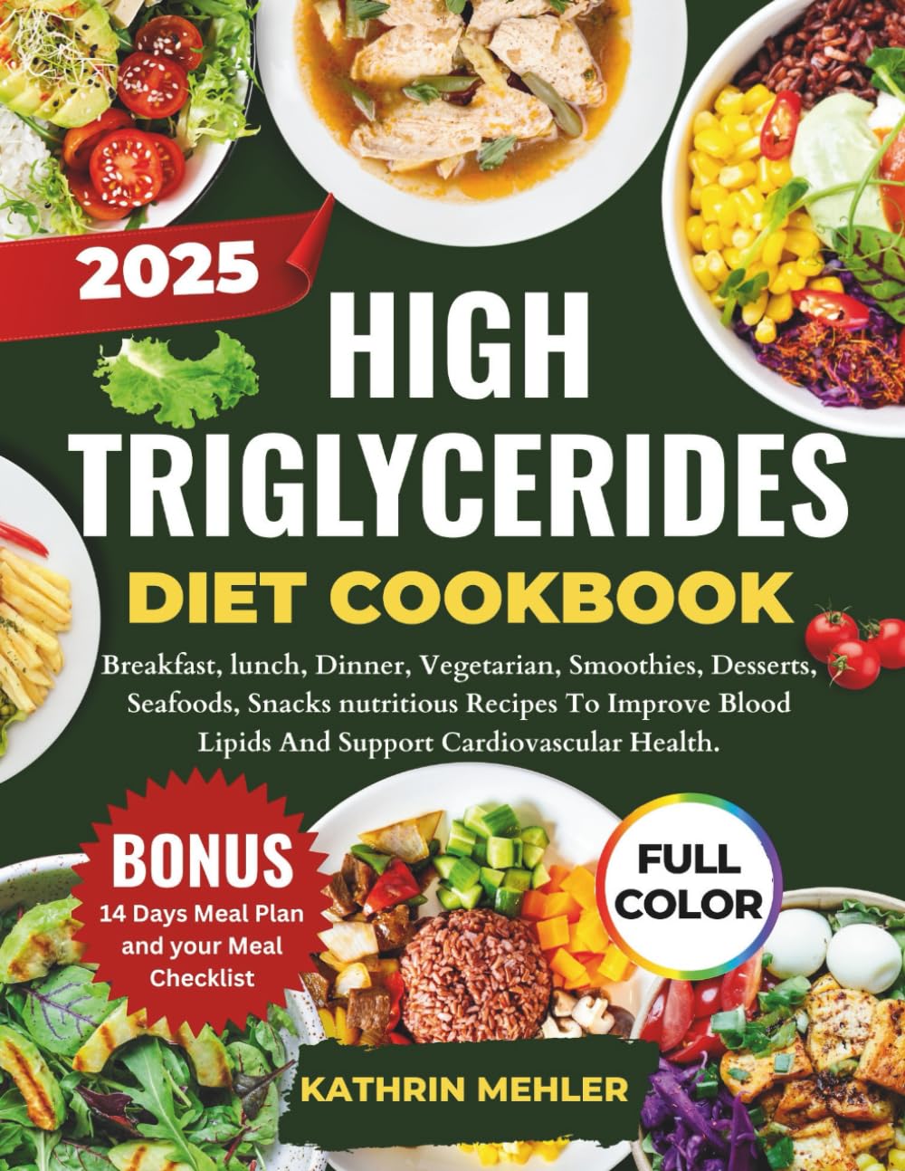 High Triglycerides Diet Cookbook: Breakfast, lunch, Dinner, Vegetarian, Smoothies, Desserts, Seafoods, Snacks nutritious Recipes To lower Blood Fats ... Wellness (MINDFUL EATING AND HEALTHY LIFE)
