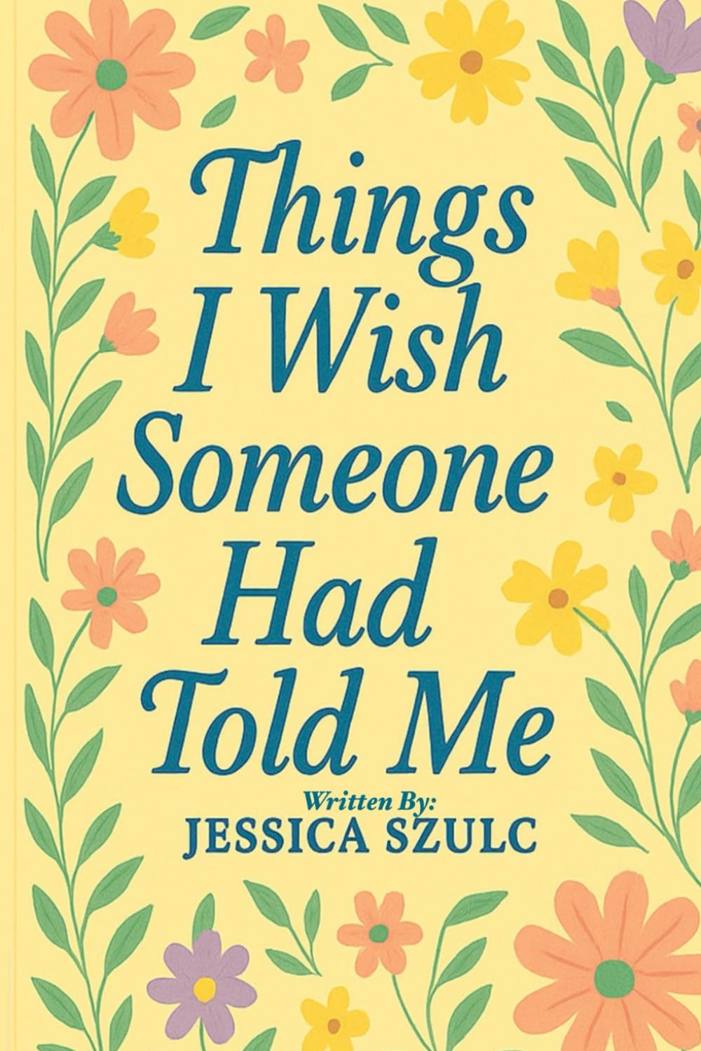 Things I Wish Someone Had Told Me - By Jessica Szulc