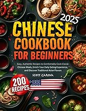Chinese Cookbook for Beginners: Easy, Authentic Recipes to Comfortably Cook Classic Chinese Meals, Enrich Your Daily Eating Experience, and Discover Traditional Asian Flavors