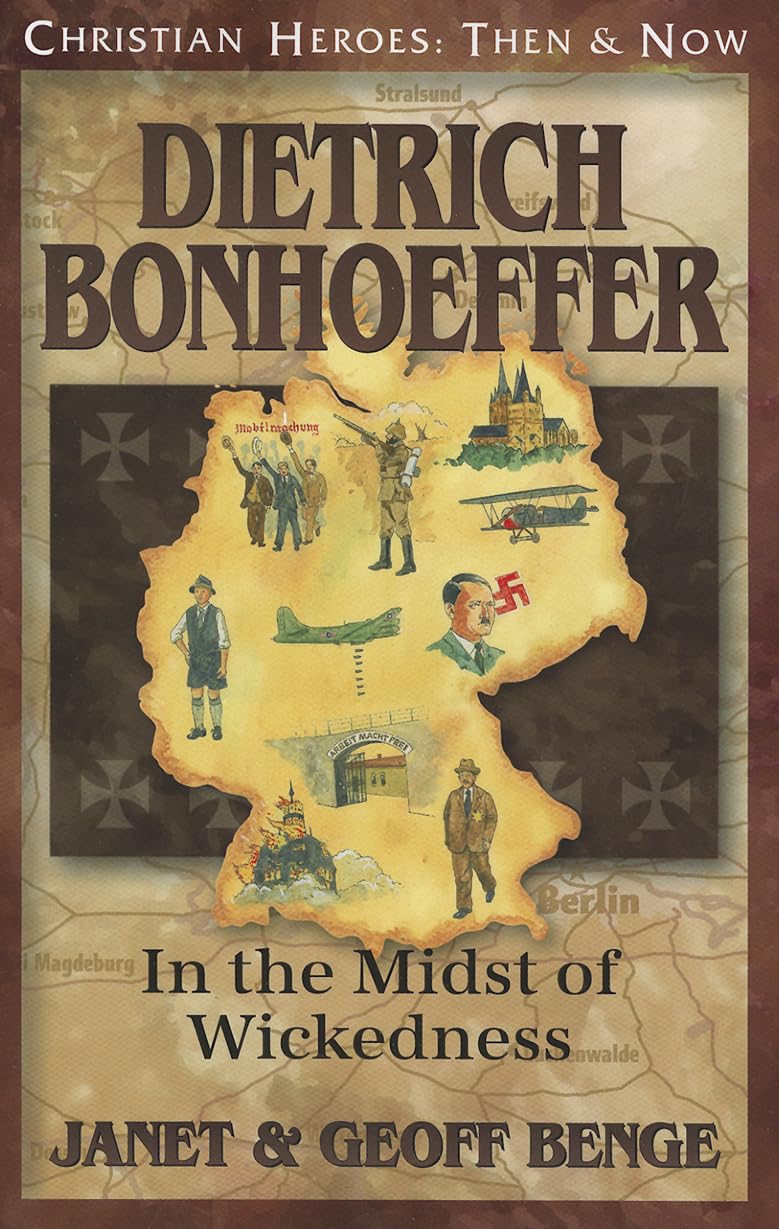 Dietrich Bonhoeffer: In the Midst of Wickedness (Christian Heroes: Then & Now)