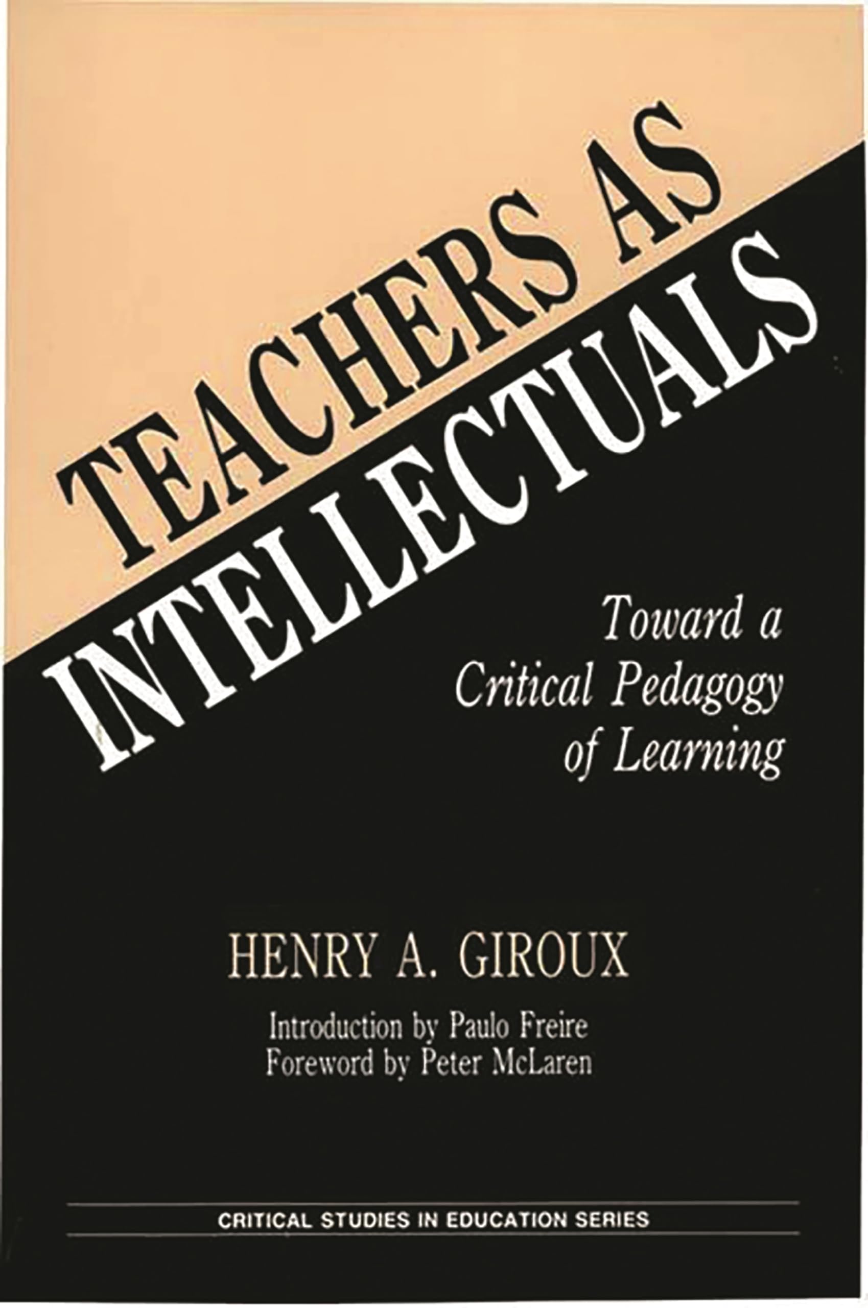 Teachers as Intellectuals: Toward a Critical Pedagogy of Learning (Critical Studies in Education and Culture)