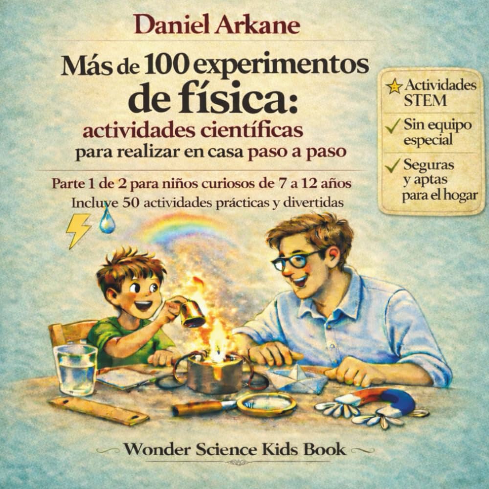 Más de 100 experimentos de física: actividades científicas para realizar en casa paso a paso.: Parte 1 de 2 para niños curiosos de 7 a 12 años. Incluye 50 actividades prácticas divertidas.