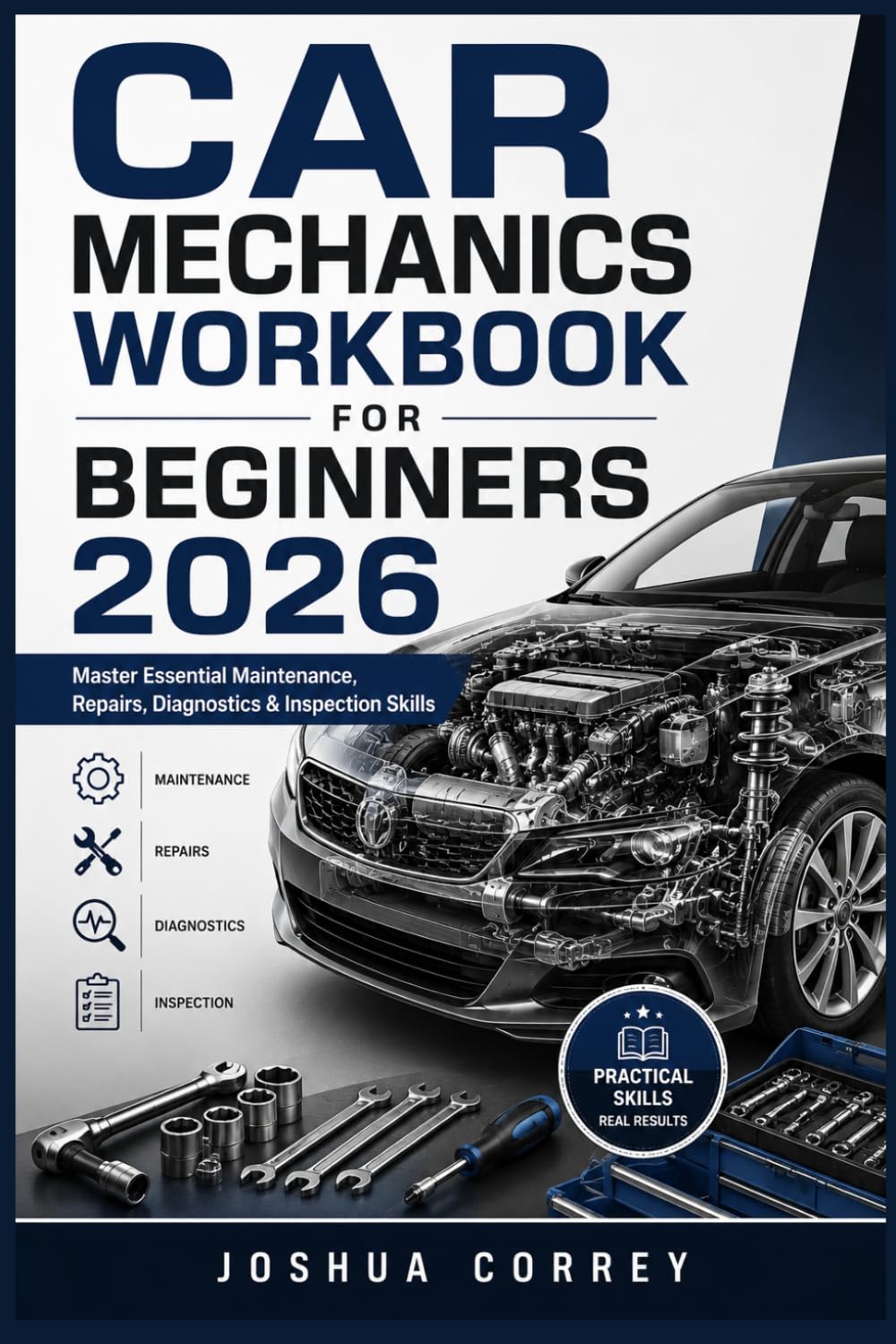 Car Mechanics Workbook for Beginners 2026: Master Essential Maintenance, Repairs, Diagnostics & Inspection Skills