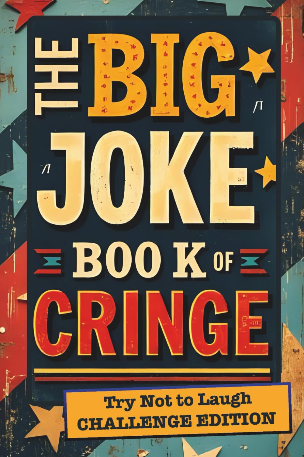 The Big Joke Book of Cringe: Try Not to Laugh Challenge Edition: Hilarious Dad Jokes, Awful Puns & Clean Cringe Humor | Funny Joke Book & Gag Gift for ... Birthday, Christmas & Stocking Stuffer